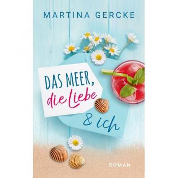 Martina Gercke Das Meer, Die Liebe Und Ich: Sylt Roman