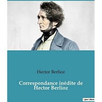 Correspondance inédite de Hector Berlioz