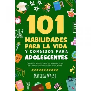 101 Habilidades Para la Vida y Consejos Para Adolescentes