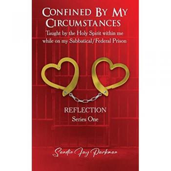 Confined by my circumstances: Taught by the Holy Spirit within me while on my Sabbatical/Federal Prison