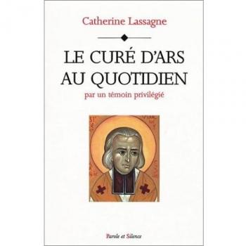 Le curé d'Ars au quotidien. Par un témoin privilégié