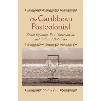 The Caribbean Postcolonial: Social Equality, Post/Nationalism, and Cultural Hybridity