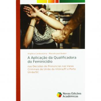 A Aplicação da Qualificadora do Feminicídio: nas Decisões de Pronúncias nas Varas Criminais de União da Vitória/Pr e Porto União/SC