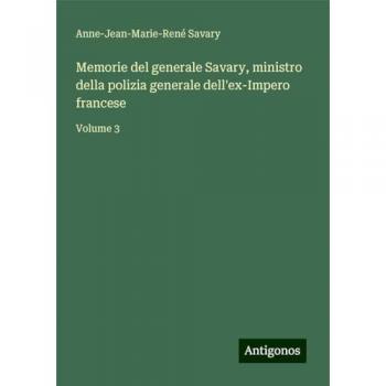 Memorie del generale Savary, ministro della polizia generale dell'ex-Impero francese: Volume 3