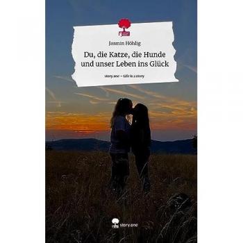 Du, die Katze, die Hunde und unser Leben ins Glück. Life is a Story