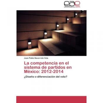 La competencia en el sistema de partidos en México: 2012-2014: ¿Diseño o diferenciación del voto?