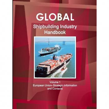 Global Shipbuilding Industry Handbook Volume 1. European Union