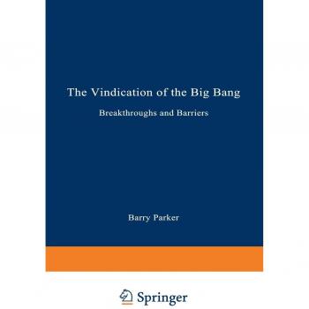 The Vindication Of The Big Bang: Breakthroughs and Barriers
