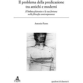 Il problema della predicazione tra antichi e moderni. Il Sofista platonico e la sua fortuna nella filosofia contemporanea