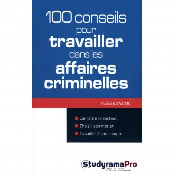 100 conseils pour travailler dans les affaires criminelles