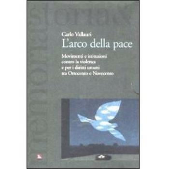 L'arco della pace. Movimenti e istituzioni contro la violenza e per i diritti umani tra Ottocento e Novecento. Per la libertà e la pace