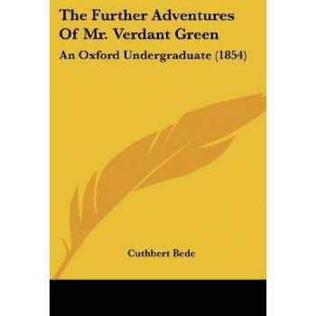 The Further Adventures Of Mr. Verdant Green: An Oxford Undergraduate (1854)