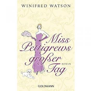 Winifred Watson Miss Pettigrews Großer Tag: Roman