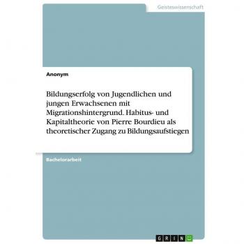 Bildungserfolg von Jugendlichen und jungen Erwachsenen mit Migrationshintergrund. Habitus