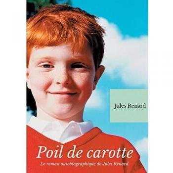 Poil de Carotte: Le roman autobiographique de Jules Renard