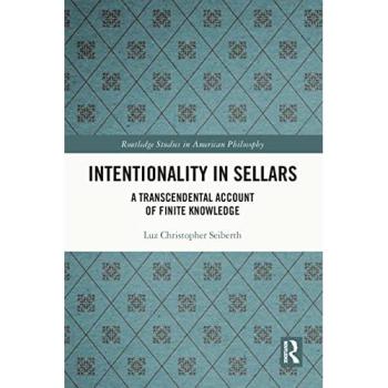 Intentionality in Sellars: A Transcendental Account of Finite Knowledge (Routledge Studies in American Philosophy)