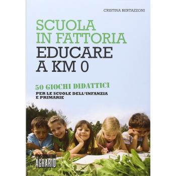 Scuola in fattoria. Educare a km zero. Con 50 giochi didattici per le scuole dell'infanzia e primarie