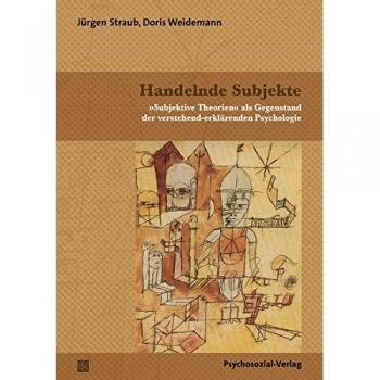 Jürgen Straub Handelnde Subjekte: 'Subjektive Theorien' Als Gegenstand Der Verstehend-Erklärenden Psychologie (Diskurse Der Psychologie)