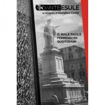 Dante esule. Il male facile: femminicidi quotidiani. Ediz. illustrata