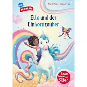 Ella und der Einhornzauber: Ein fantastisches Abenteuer mit farbig markierten Silben für Jungen und Mädchen ab der 1. Klasse. Silbenmethode. Erstlesebuch (Der Bücherbär: Lesen lernen mit Silben)