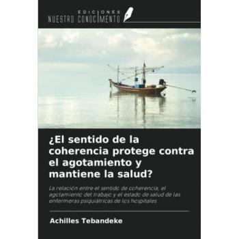 ¿El sentido de la coherencia protege contra el agotamiento y mantiene la salud?: La relación entre el sentido de coherencia, el agotamiento del ... enfermeras psiquiátricas de los hospitales