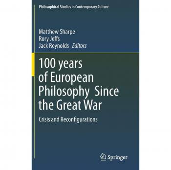 100 years of European Philosophy Since the Great War: Crisis and Reconfigurations (Philosophical Studies in Contemporary Culture)