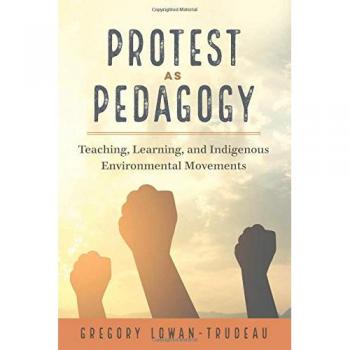 Lowan-Trudeau, Gregory: Protest as Pedagogy