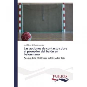 Las acciones de contacto sobre el poseedor del balón en balonmano: Análisis de la XXXII Copa del Rey Altea 2007