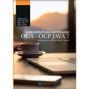 Guida completa alle certificazioni OCA OCP. Training pratico agli esami 1Z0-803 e 1Z0-804