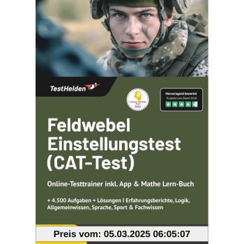 Feldwebel Einstellungstest (CAT-Test) Online-Testtrainer inkl. App & Mathe Lern-Buch I + 4.500 Aufgaben + Lösungen I Erfahrungsberichte, Logik, Allgemeinwissen, Sprache, Sport & Fachwissen