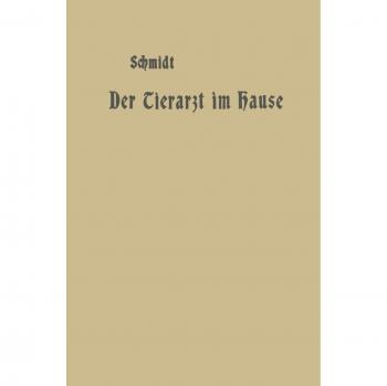 Der Tierarzt im Hause: Ein Ratgeber für Jedermann