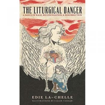The Liturgical Dancer: A Dance of Rage, Reconciliation, and Resurrection