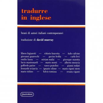 Tradurre in inglese. Brani di autori italiani contemporanei con testo inglese a fronte e note