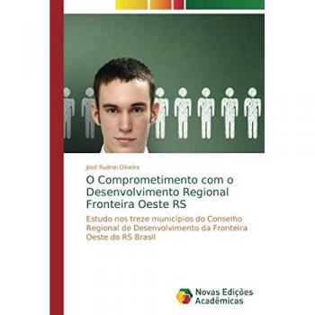 O Comprometimento com o Desenvolvimento Regional Fronteira Oeste RS: Estudo nos treze municípios do Conselho Regional de Desenvolvimento da Fronteira Oeste do RS Brasil