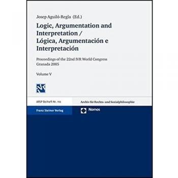 Logic, Argumentation and Interpretation / Logica, Argumentacion E Interpretacion, Archiv F R Rechts