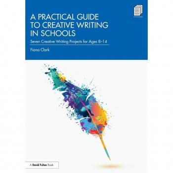 Fiona Clark A Practical Guide to Creative Writing in Schools