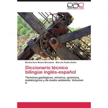 Diccionario técnico bilingüe inglés-español: Términos geológicos, mineros, químicos, metalúrgicos y de medio ambiente. Volumen II