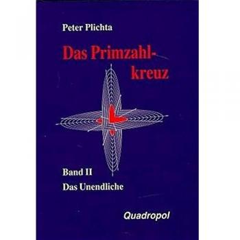 Peter Plichta Das Primzahlkreuz, Bd.2, Das Unendliche