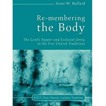 Re-membering the Body: The Lord's Supper and Ecclesial Unity in the Free Church Traditions