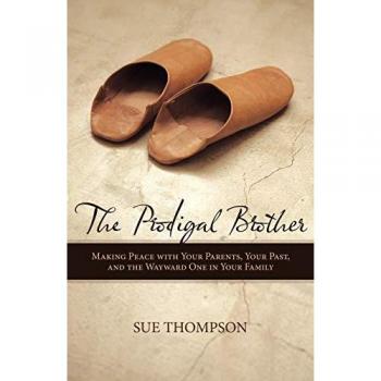 The Prodigal Brother: Making Peace with Your Parents, Your Past, and the Wayward One in Your Family