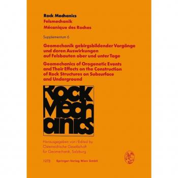 Geomechanik gebirgsbildender Vorgänge und deren Auswirkungen auf Felsbauten ober und unter Tage / Geomechanics of Orogenetic Events and Their Effects