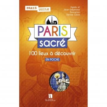 Paris sacré. 100 lieux à découvrir