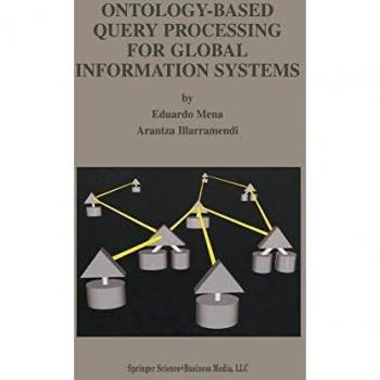 Ontology-Based Query Processing for Global Information Systems (The Springer International Series in Engineering and Computer Science (619), Band 619)