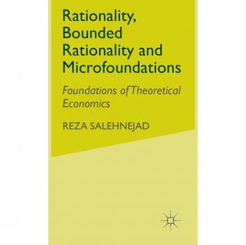 Rationality, Bounded Rationality And Microfoundations