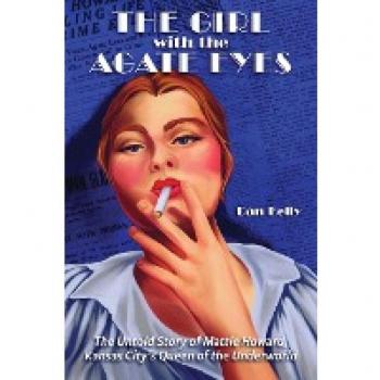 The Girl with the Agate Eyes: The Untold Story of Mattie Howard, Kansas City's Queen of the Underworld