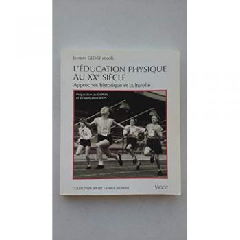L'EDUCATION PHYSIQUE AU XXEME SIECLE. Approches historique et culturelle
