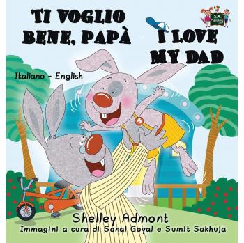 Ti voglio bene, papa I Love My Dad : Italian English Bilingual Book