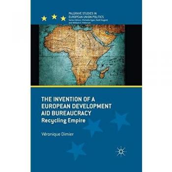 The Invention of a European Development Aid Bureaucracy: Recycling Empire