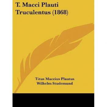 Plautus, Titus Maccius: T. Macci Plauti Truculentus (1868)