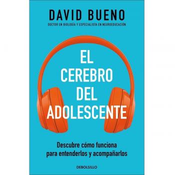 El cerebro del adolescente: Descubre cómo funciona para entenderlos y acompañarlos (Bolsillo).
